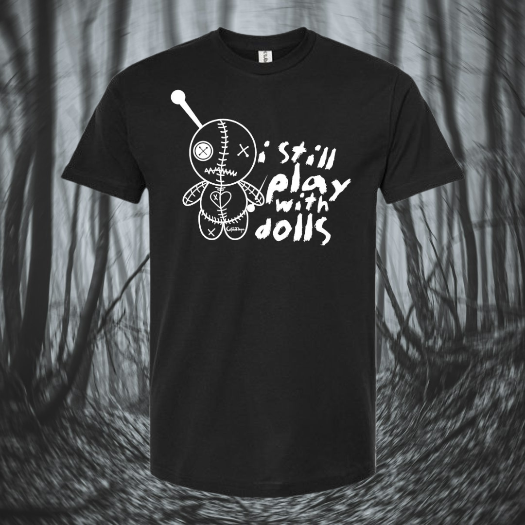 I Still Play With Dolls T-Shirt