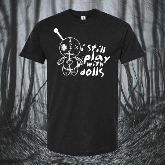 I Still Play With Dolls T-Shirt