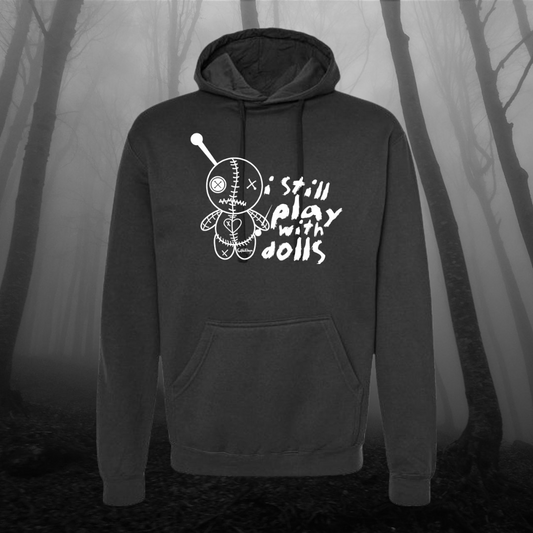 I Still Play With Dolls Pullover Hoodie